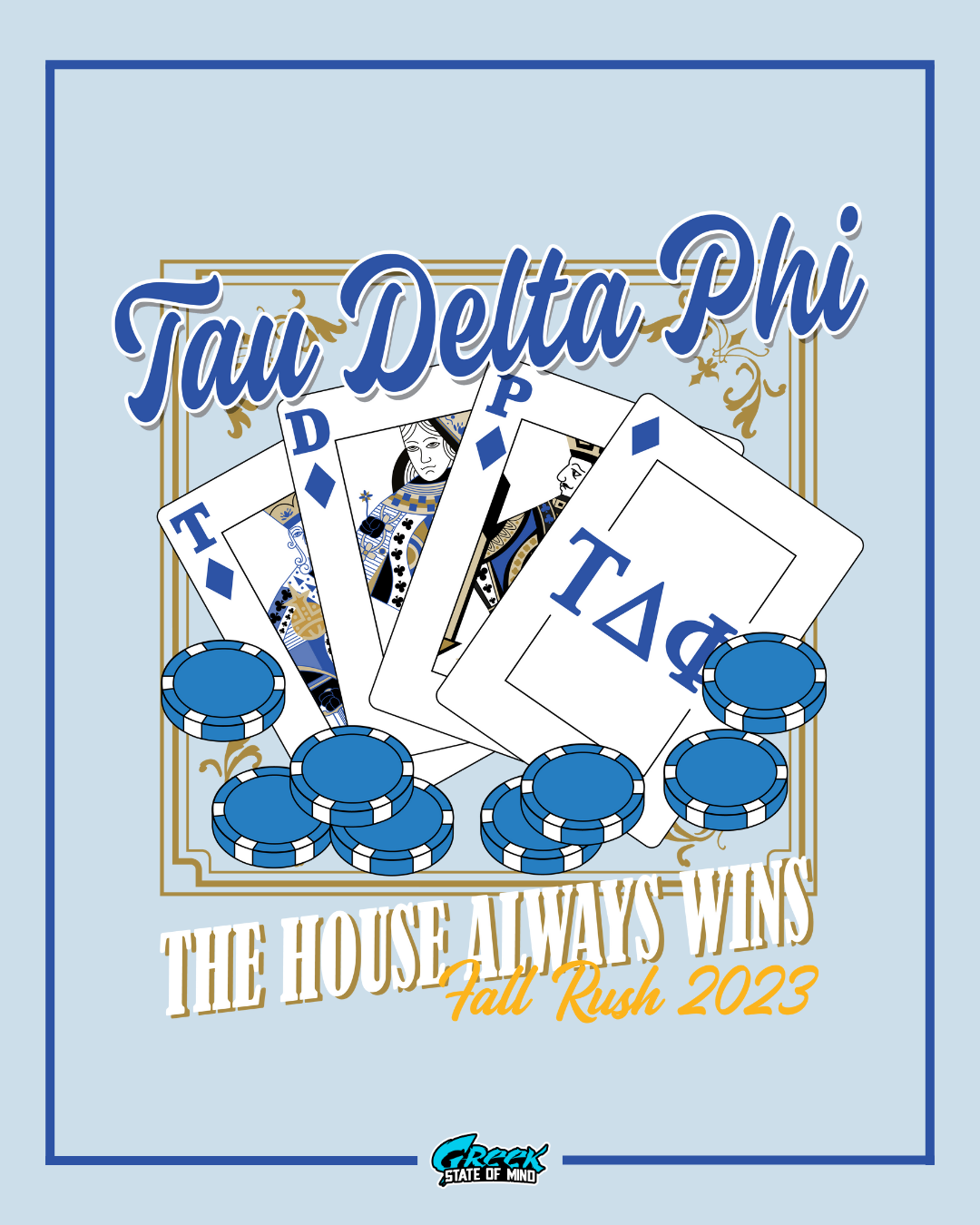 illustrated spread of tau delta phi playing cards surrounded by blue poker chips inside an ornate gold frame with a house always wins rush slogan.